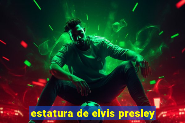 estatura de elvis presley